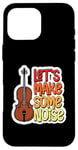 Coque pour iPhone 16 Pro Max Citation de violoniste Let's Make Some Noise Loud