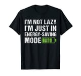 Fun I'm Not Lazy I'm Just In Energy Saving Mode Women & Mens T-Shirt