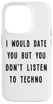 iPhone 14 Pro I Would Date You, But You Don't Listen to Techno Fun Case