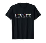 Sister I'll Be There For You T-Shirt