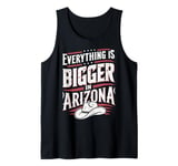 Arizona USA State Everything Is Bigger In Arizona America Tank Top