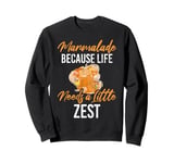 Marmalade Because Life Needs a Little Zest Marmalade Sweatshirt