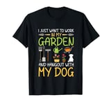 I Just Want to Work In My Garden And Hang Out With Dog T-Shirt