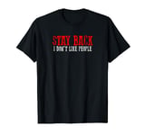 Awesome Funny Outsider "STAY BACK I DON'T LIKE PEOPLE" T-Shirt