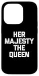 Coque pour iPhone 14 Pro T-shirt humoristique avec inscription « Her Majesty The Queen »