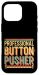 Coque pour iPhone 16 Pro Professional Button Pusher Expert sarcastique -----