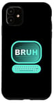 Coque pour iPhone 11 Bruh Meme Funny Saying Brother Greeting Gamer Kids Teen Brush