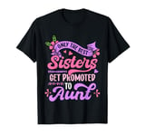 Only The Best Sisters Get Promoted To Aunt Mother's Day 2025 T-Shirt