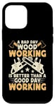 Coque pour iPhone 12 mini A Bad Day Woodworking Is Better Than A Good Day Working