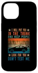 iPhone 14 I Will Put You In The Trunk And Help People Look For You Case