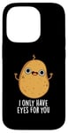 Coque pour iPhone 14 Pro Jeu de mots amusant « I Only Have Eyes For You »