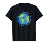 All I Want Is World Peace Vintage Cool Earth Men Women Kids T-Shirt