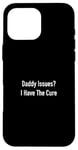 Coque pour iPhone 16 Pro Max Daddy Issues? I Have The Cure