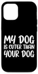 iPhone 12/12 Pro My Dog Is Cuter Than Your Dog Adorable Pet Love Case