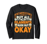 I'm not allowed to buy all the filaments 3D Printing Geek Long Sleeve T-Shirt