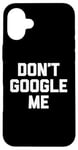 Coque pour iPhone 16 Plus T-shirt humoristique avec inscription « Don't Google Me »