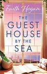 Faith Hogan - The Guest House by the Sea A heartwarming Irish novel to curl up with from kindle #1 bestselling author in 2024 Bok