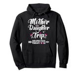 Mom Daughter Getaway Together Mother Daughter Trip 2025 Pullover Hoodie