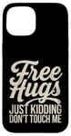 Coque pour iPhone 15 Free Hugs Just Kidding Don't Touch Me Sarcasme Humour drôle