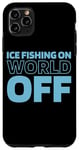 iPhone 11 Pro Max Ice Fishing Fisherman - Ice Fishing On World Off Case