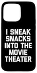 Coque pour iPhone 15 Pro Max I Sneak Snacks In The Movie Theater - Funny Saying Movie