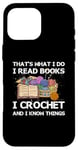 iPhone 16 Pro Max That What I Do I Read Books I Crochet I Know Things Case