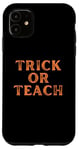 Coque pour iPhone 11 Trick or Treat Trick or Trick or Teach pour professeur Orange Halloween