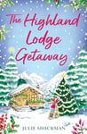 The Highland Lodge Getaway: The perfect Scottish feel-good mystery romance to escape with (Scottish Escapes, Book 5) (English Edition)