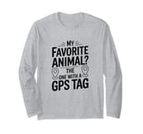 My Favorite Animal Is The One With A GPS Tag, Animal Tracker Long Sleeve T-Shirt