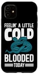 iPhone 11 Snake Serpent Pun Feelin' A Little Cold Blooded Today Case