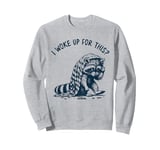 I Woke Up For This, Funny, Jokes, Funny Meme Tired Raccoon Sweatshirt