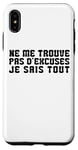 Coque pour iPhone XS Max Cadeau drôle Humour Homme Femme Ne me Trouve pas d'excuses