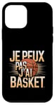 Coque pour iPhone 12 mini Je Peux Pas J’ai Basket Homme Humour Basketball Idée Cadeau