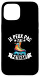 Coque pour iPhone 15 Je Peux Pas J'ai Patinage Artistique Patin A Glace Humour