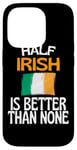 Coque pour iPhone 14 Pro Citation humoristique « Half Irish Is Better Than None »