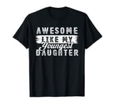 Awesome Like My Youngest Daughter Retro Funny Fathers Day T-Shirt