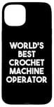 iPhone 15 Plus World's Best Crochet Machine Operator Case