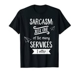 Sarcasm Just One Of The Many Services I Offer Humor Joke T-Shirt