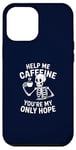 Coque pour iPhone 12 Pro Max Aidez-moi à la caféine, vous êtes mon seul espoir ! Amoureux du café