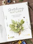 Sketching Nature  The Beginner’s Guide to Keeping  a Botanical Sketchbook