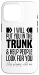 iPhone 16 Pro I'll Put You In The Trunk And Help People Look For You Funny Case