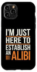 Coque pour iPhone 11 Pro Je suis juste là pour établir un alibi | Funny Dark Humour Men