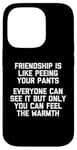 Coque pour iPhone 14 Pro T-shirt humoristique avec inscription « Friendship Is Like Peeing Your Pants... »