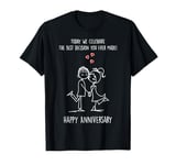 Happy Anniversary - The Best Decision You Ever Made T-Shirt