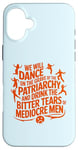 iPhone 16 Plus We will dance on the grave of the patriarchy feminist quote Case