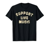 Support Live Music, Musicians Concertgoers Music Lovers T-Shirt