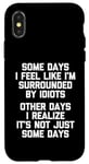 iPhone X/XS Some Days I Feel Like I'm Surrounded By Idiots -Funny Saying Case