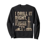 I Drill It Oil Drilling Roughneck Oil Rig Worker Oilfield Sweatshirt