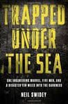 Crown Publishing Group (NY) Swidey, Neil Trapped Under the Sea: One Engineering Marvel, Five Men, and a Disaster Ten Miles Into Darkness