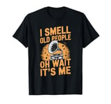 I Smell Old People Oh Wait It's Me T-Shirt